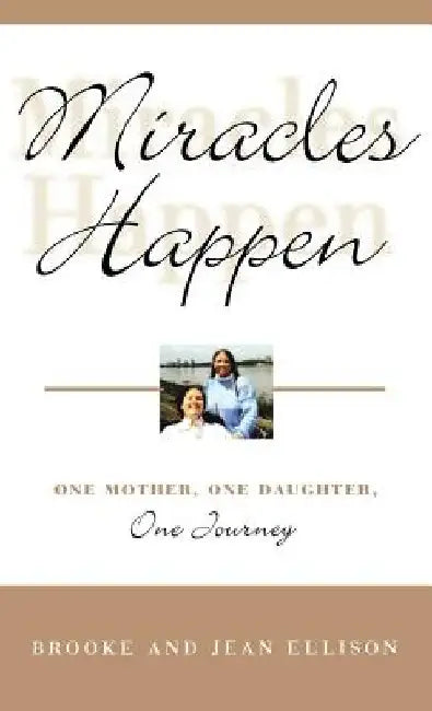 Miracles Happen: One Mother, One Daughter, One Journey by Brooke Ellison