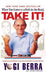 When You Come to a Fork in the Road, Take It!: Inspiration and Wisdom from One of Baseball's Greatest Heroes by Yogi Berra