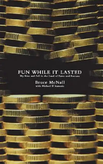 Fun While It Lasted: My Rise and Fall in the Land of Fame and Fortune by Michael D'Antonio