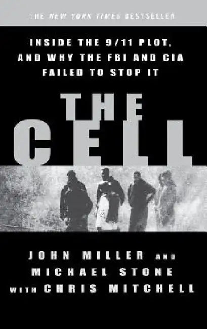 The Cell: Inside the 9/11 Plot, and Why the FBI and CIA Failed to Stop It by John C. Miller