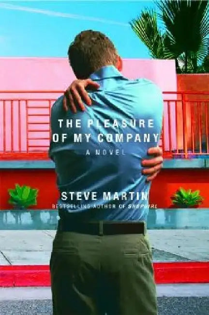 The Pleasure of My Company by Steve Martin