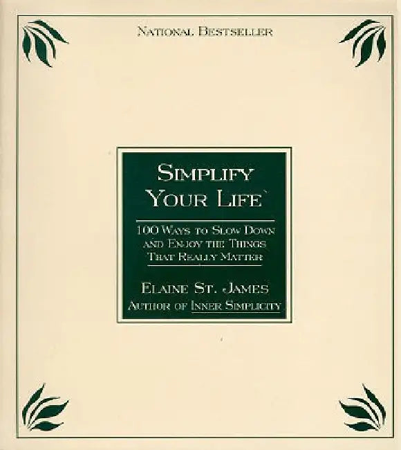 Simplify Your Life: 100 Ways to Slow Down and Enjoy the Things That Really Matter by Elaine St James