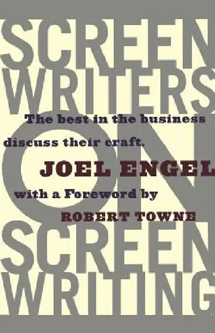Screenwriters on Screen-Writing: The Best in the Business Discuss Their Craft by Joel Engel