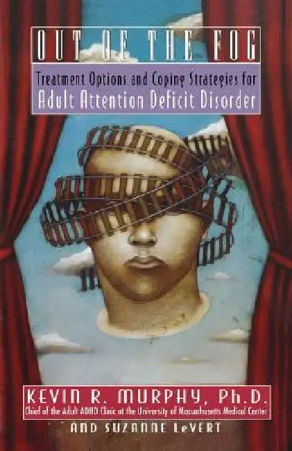 Out of the Fog: Treatment Options and Strategies for Adult Attention Deficit Disorder by Kevin Murphy