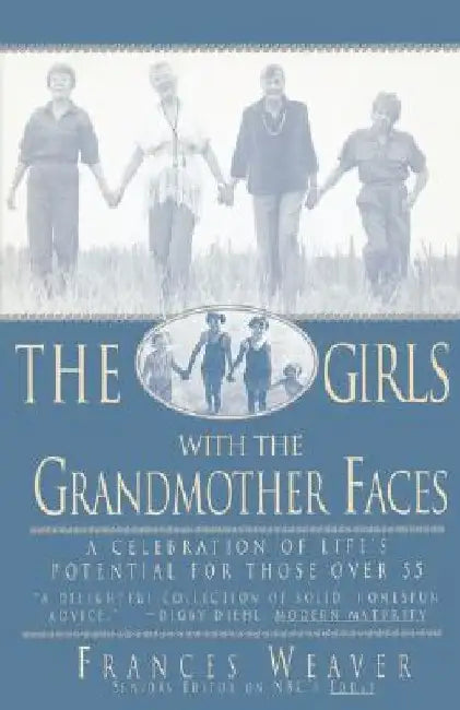 Girls with Grandmother Faces: A Celebration of Life's Potential for Those Over 55 by Frances Weaver