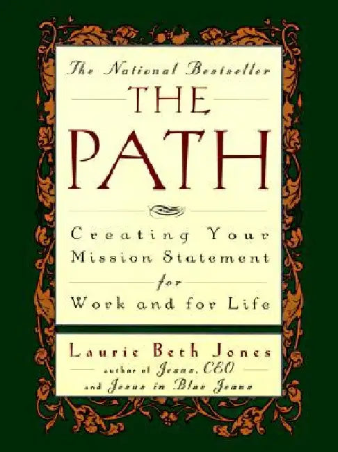 The Path: Creating Your Mission Statement for Work and for Life by Laurie Beth Jones