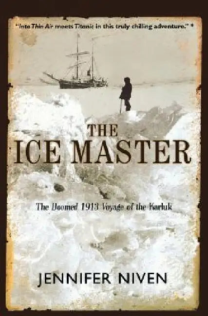 The Ice Master: The Doomed 1913 Voyage of the Karluk by Jennifer Niven