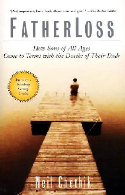 Fatherloss: How Sons of All Ages Come to Terms with the Deaths of Their Dads by Neil Chethik