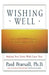 Wishing Well: Making Your Every Wish Come True by Paul Pearsall