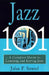 Jazz 101: A Complete Guide to Learning and Loving Jazz by John Szwed