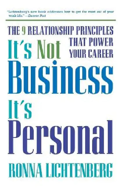 It's Not Business, It's Personal: The 9 Relationship Principles That Power Your Career by Ronna Lichtenberg