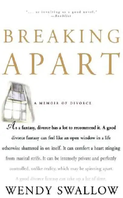 Breaking Apart: A Memoir of Divorce by Wendy Swallow