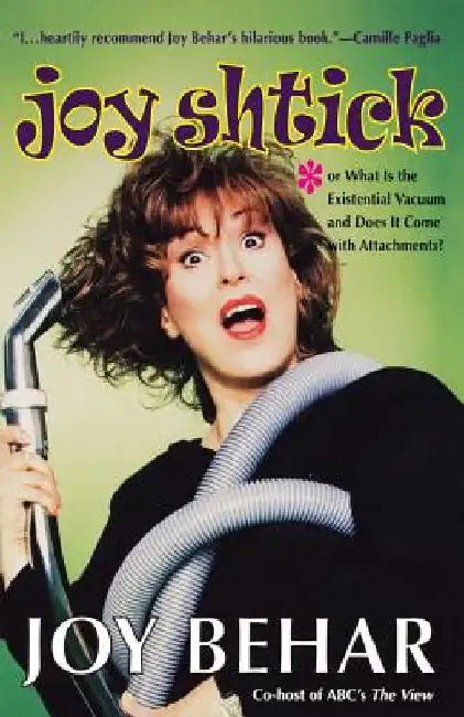 Joy Shtick: Or What Is the Existential Vacuum and Does It Come with Attachments by Joy Behar