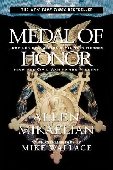 Medal of Honor: Profiles of America's Military Heroes from the Civil War to the Present by Allen Mikaelian