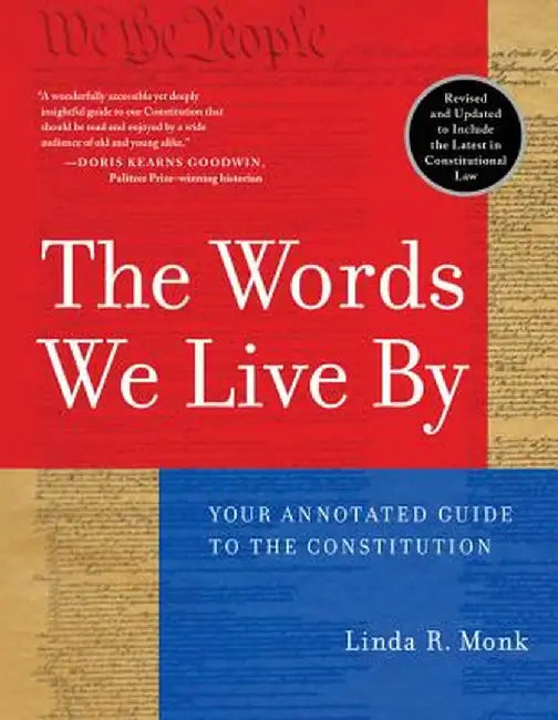 The Words We Live by: Your Annotated Guide to the Constitution by Linda R. Monk