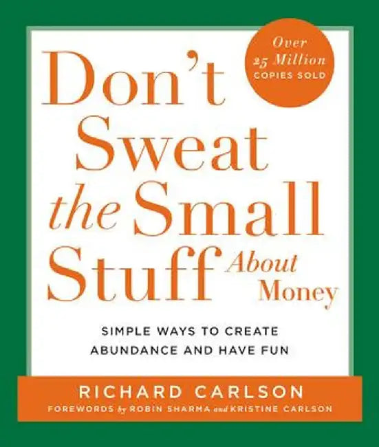 Don't Sweat the Small Stuff about Money: Simple Ways to Create Abundance and Have Fun by Richard Carlson
