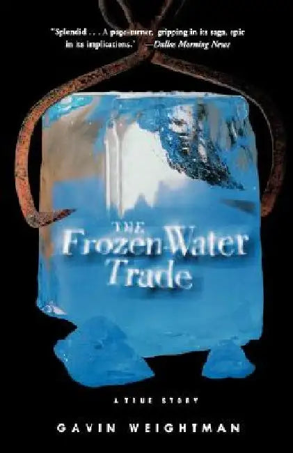 The Frozen Water Trade: A True Story by Gavin Weightman