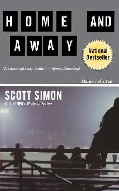 Home and Away: Memoir of a Fan by Scott Simon