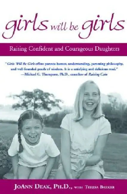 Girls Will Be Girls: Raising Confident and Courageous Daughters by Joann Deak