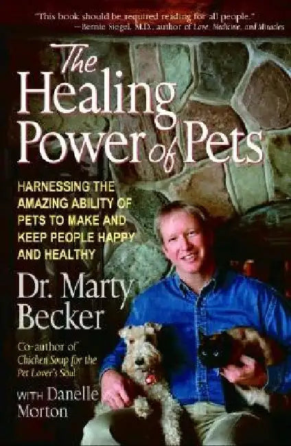The Healing Power of Pets: Harnessing the Amazing Ability of Pets to Make and Keep People Happy and Healthy by Marty Becker
