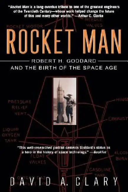 Rocket Man: Robert H. Goddard and the Birth of the Space Age by David a. Clary