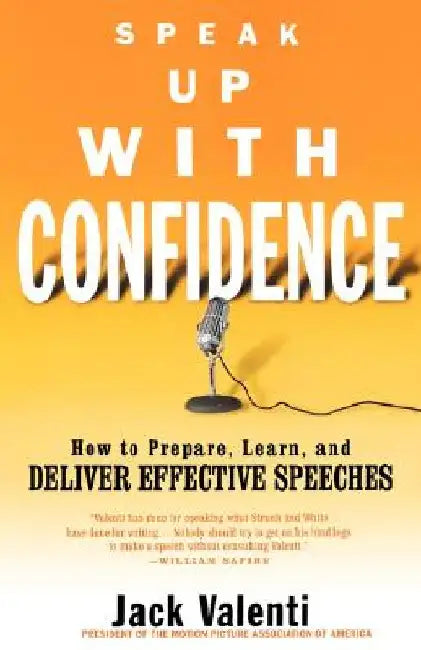 Speak Up with Confidence: How to Prepare, Learn, and Deliver Effective Speeches by Jack Valenti
