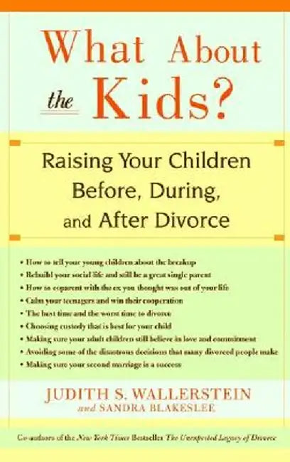 What about the Kids?: Raising Your Children Before, During, and After Divorce by Judith S. Wallerstein