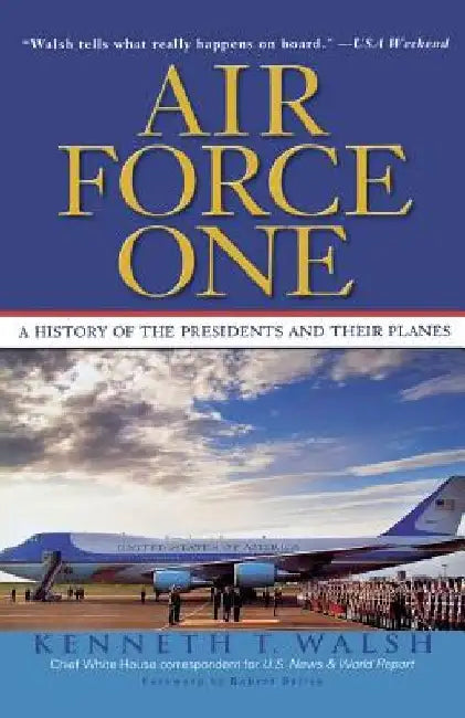Air Force One: A History of the Presidents and Their Planes by Kenneth T. Walsh
