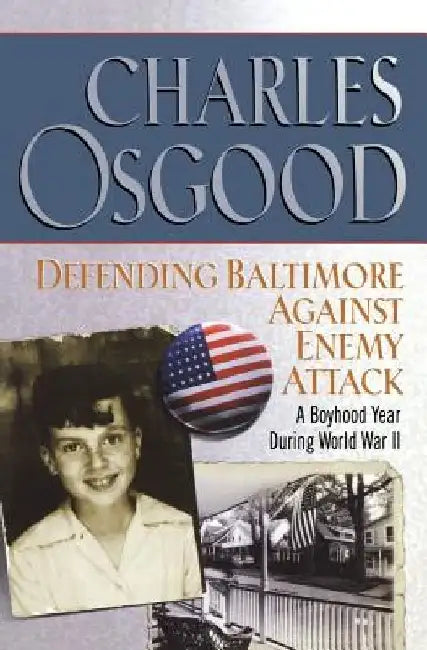 Defending Baltimore Against Enemy Attack: A Boyhood Year During World War II by Charles Osgood