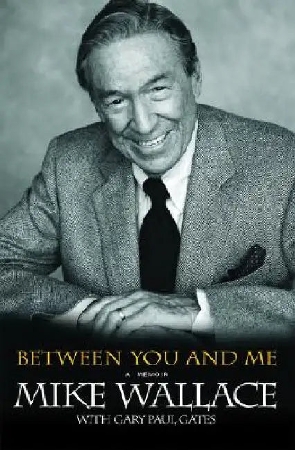 Between You and Me: A Memoir by Mike Wallace