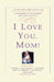 I Love You, Mom!: A Celebration of Our Mothers and Their Gifts to Us by Kelly Ripa