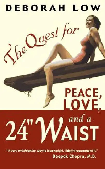 The Quest for Peace, Love and a 24" Waist by Deborah Low