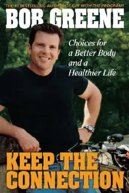 Keep the Connection: Choices for a Better and Healthier Life by Bob Greene
