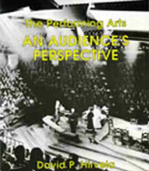 The Performing Arts: An Audience's Perspective by Hirvela