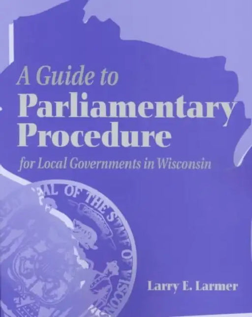 A Guide to Parliamentary Procedure for Local Governments in Wisconsin by Jinsoo Park