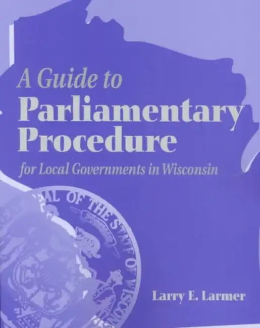 A Guide to Parliamentary Procedure for Local Governments in Wisconsin by Jinsoo Park