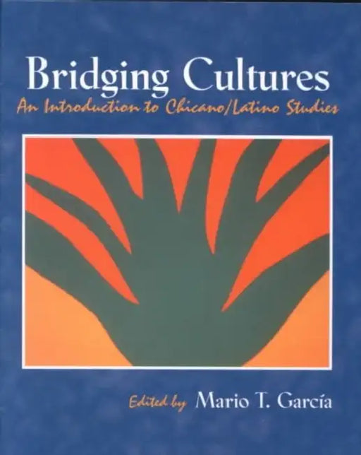 Bridging Cultures: An Introduction to Chicano/Latino Studies by Mario T. Garcia