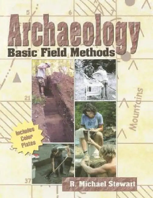 Archaeology: Basic Field Methods by Stewart R. Michael