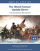 The World Turned Upside Down: The American Revolution by Todd Bigelow