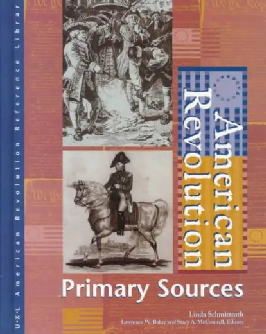 American Revolution Reference Library: Primary Sources by Linda Schmittroth, Barbara Bigelow, Lawrence W. Baker