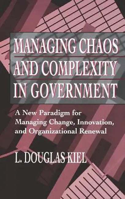Managing Chaos Complexity Government by L. Douglas Kiel