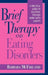Brief Therapy and Eating Disorders: A Practical Guide to Solution-Focused Work with Clients by Barbara McFarland