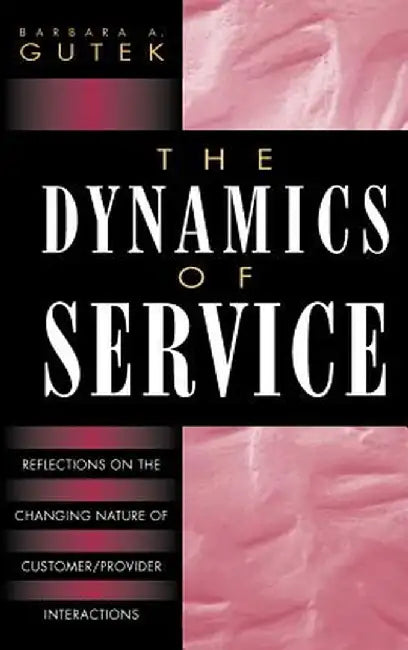 The Dynamics of Service: Reflections on the Changing Nature of Customer/Provider Interactions by Barbara A. Gutek