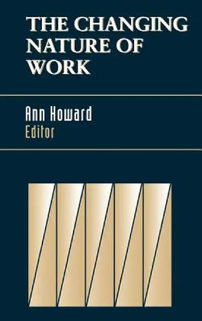 The Changing Nature of Work by Ann Howard