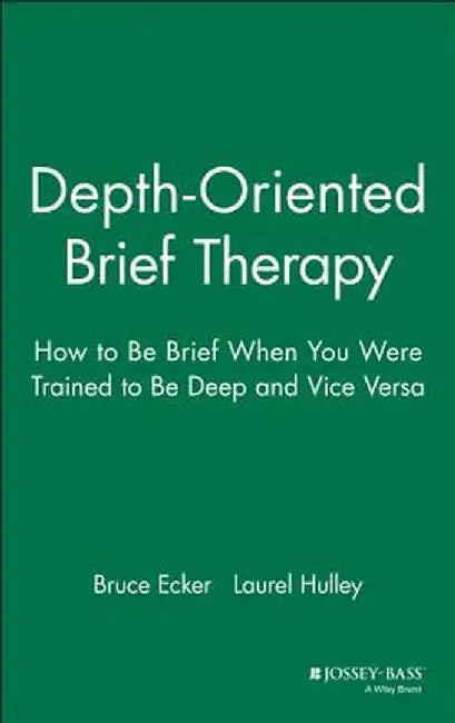 Depth Oriented Brief Therapy: How to Be Brief When You Were Trained to Be Deep and Vice Versa by Bruce Ecker