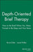 Depth Oriented Brief Therapy: How to Be Brief When You Were Trained to Be Deep and Vice Versa by Bruce Ecker