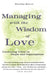 Managing with the Wisdom of Love: Uncovering Virtue in People and Organizations by Dorothy Marcic