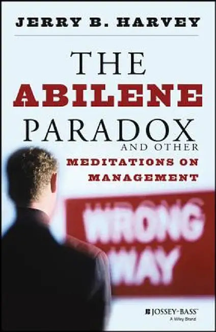 The Abilene Paradox and Other Meditations on Management by Jerry B. Harvey