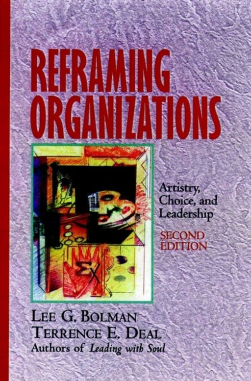 Reframing Organizations: Artistry, Choice and Leadership by Lee G. Bolman, Terrence E. Deal
