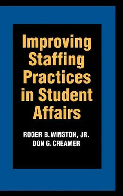 Improving Staffing Practices in Student Affairs by Roger B. Winston